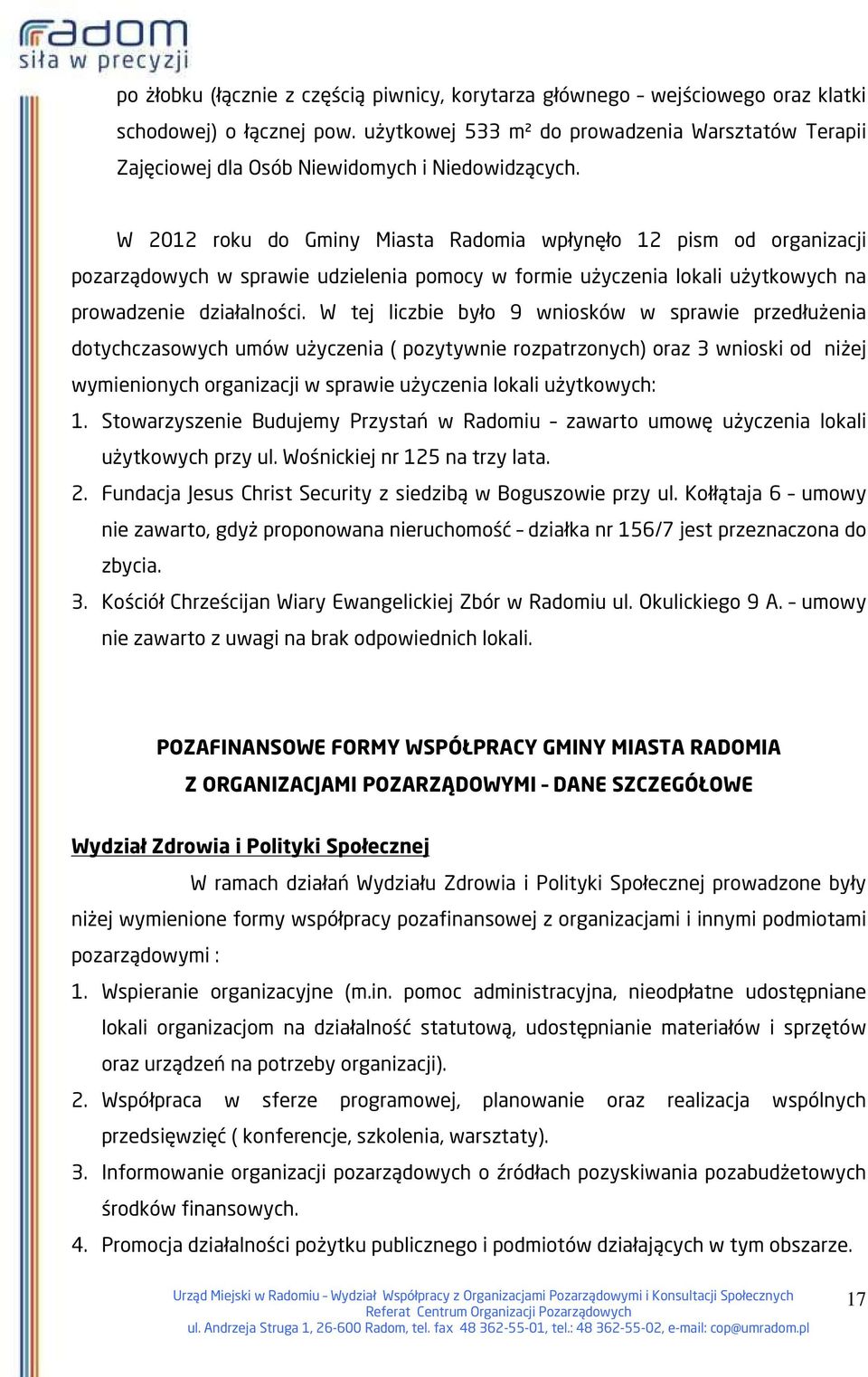 W 2012 roku do Gminy Miasta Radomia wpłynęło 12 pism od organizacji pozarządowych w sprawie udzielenia pomocy w formie użyczenia lokali użytkowych na prowadzenie działalności.