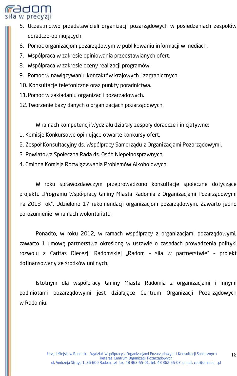 Konsultacje telefoniczne oraz punkty poradnictwa. 11. Pomoc w zakładaniu organizacji pozarządowych. 12. Tworzenie bazy danych o organizacjach pozarządowych.