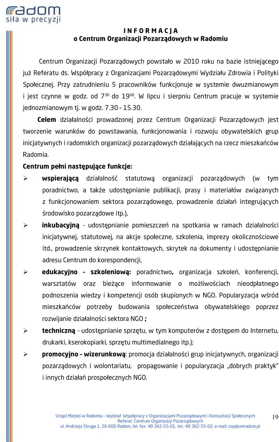 W lipcu i sierpniu Centrum pracuje w systemie jednozmianowym tj. w godz. 7.30 