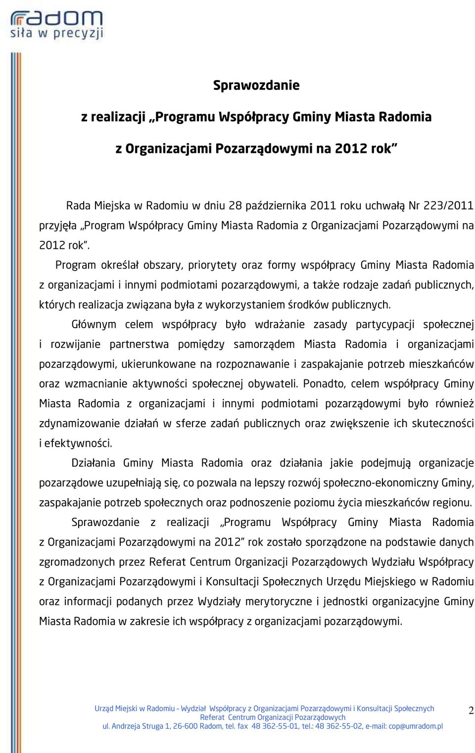 Program określał obszary, priorytety oraz formy współpracy Gminy Miasta Radomia z organizacjami i innymi podmiotami pozarządowymi, a także rodzaje zadań publicznych, których realizacja związana była