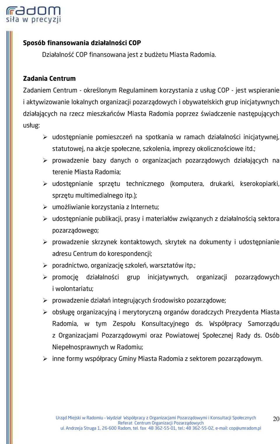 na rzecz mieszkańców Miasta Radomia poprzez świadczenie następujących usług: udostępnianie pomieszczeń na spotkania w ramach działalności inicjatywnej, statutowej, na akcje społeczne, szkolenia,