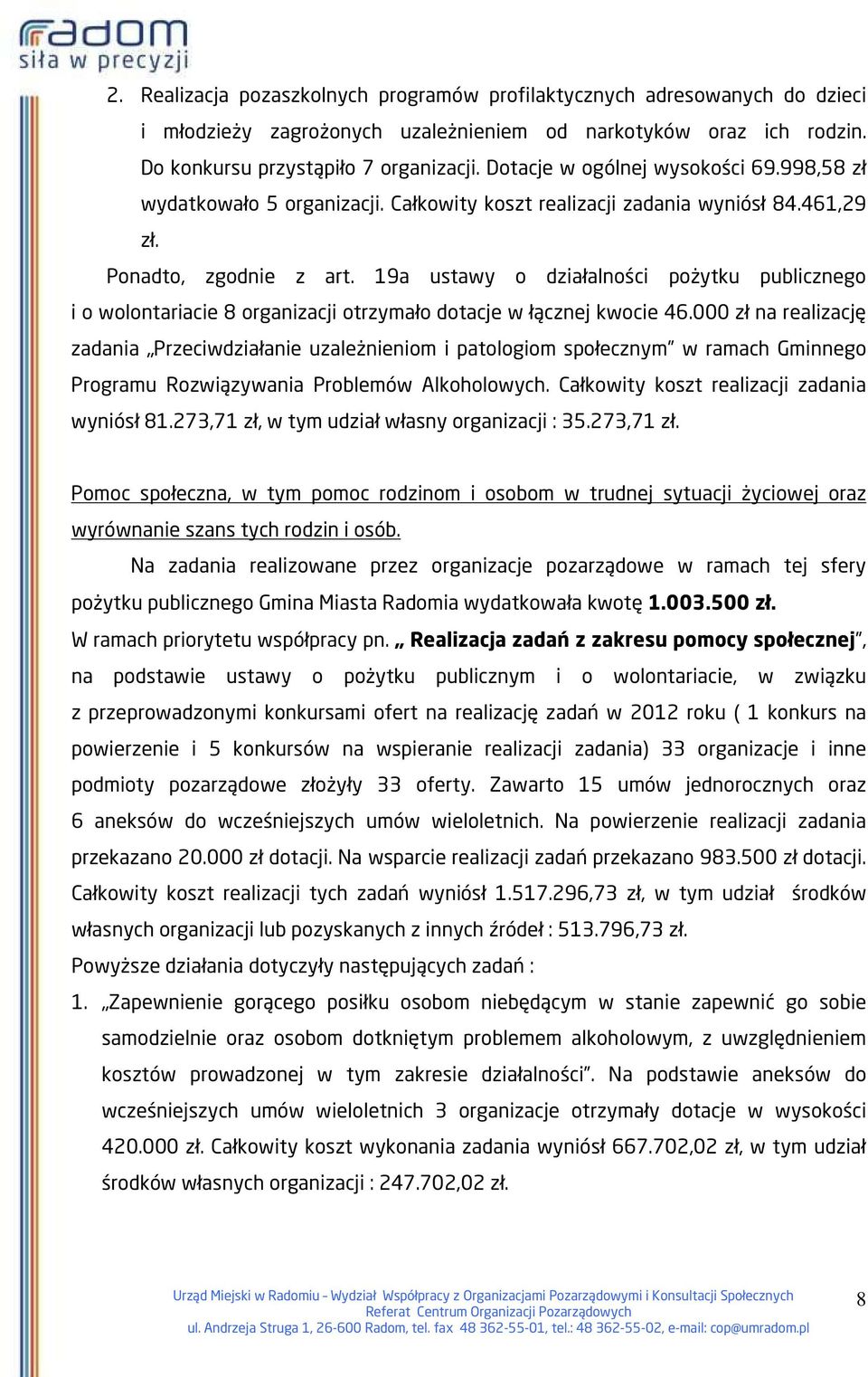 19a ustawy o działalności pożytku publicznego i o wolontariacie 8 organizacji otrzymało dotacje w łącznej kwocie 46.