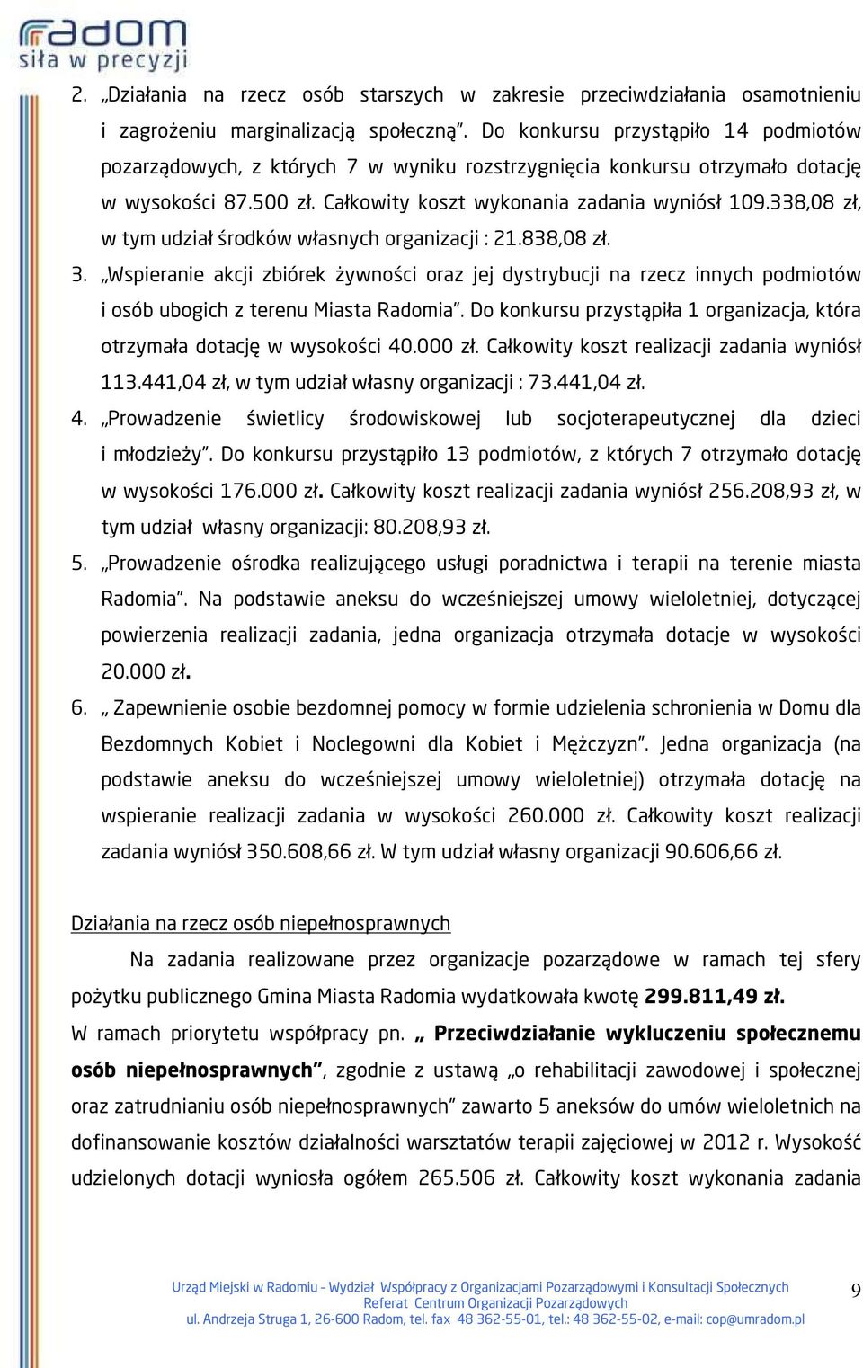 338,08 zł, w tym udział środków własnych organizacji : 21.838,08 zł. 3. Wspieranie akcji zbiórek żywności oraz jej dystrybucji na rzecz innych podmiotów i osób ubogich z terenu Miasta Radomia.