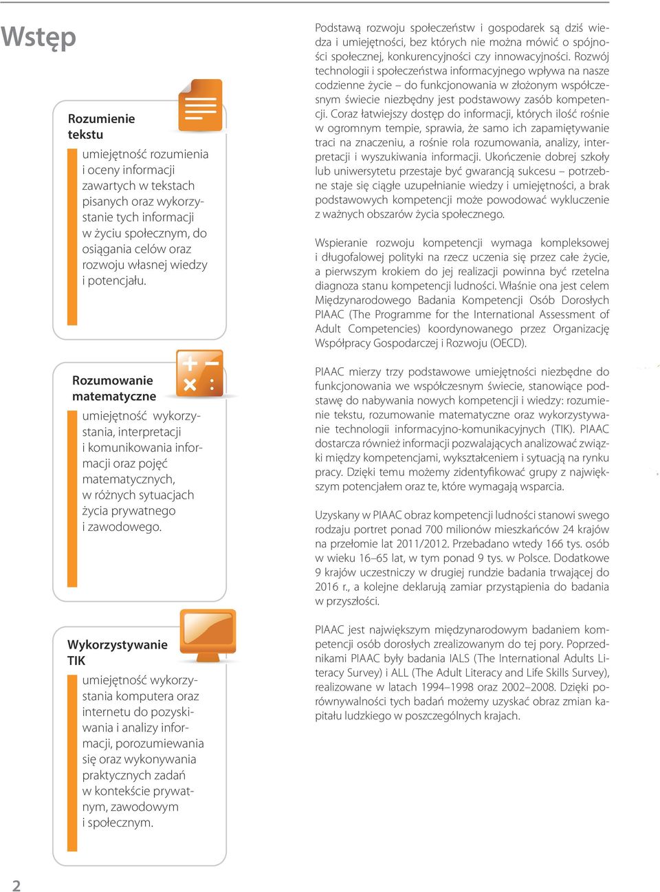 Wykorzystywanie TIK umiejętność wykorzystania komputera oraz internetu do pozyskiwania i analizy informacji, porozumiewania się oraz wykonywania praktycznych zadań w kontekście prywatnym, zawodowym i