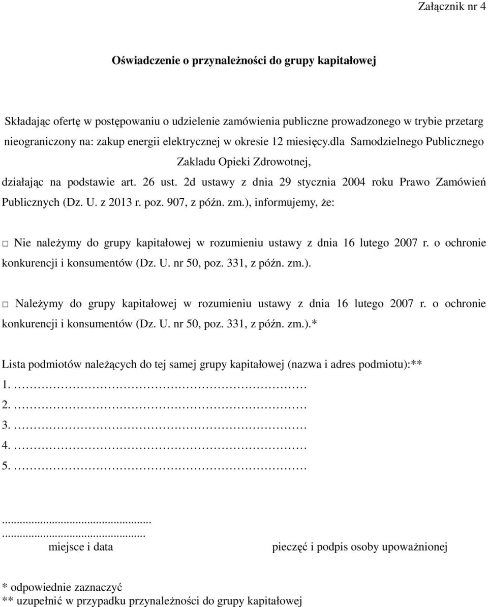 U. z 2013 r. poz. 907, z późn. zm.), informujemy, że: Nie należymy do grupy kapitałowej w rozumieniu ustawy z dnia 16 lutego 2007 r. o ochronie konkurencji i konsumentów (Dz. U. nr 50, poz.