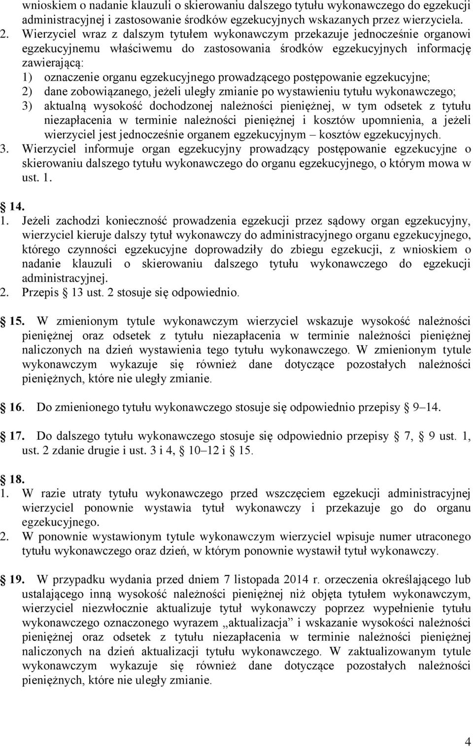 egzekucyjnego prowadzącego postępowanie egzekucyjne; 2) dane zobowiązanego, jeżeli uległy zmianie po wystawieniu tytułu wykonawczego; 3) aktualną wysokość dochodzonej należności pieniężnej, w tym