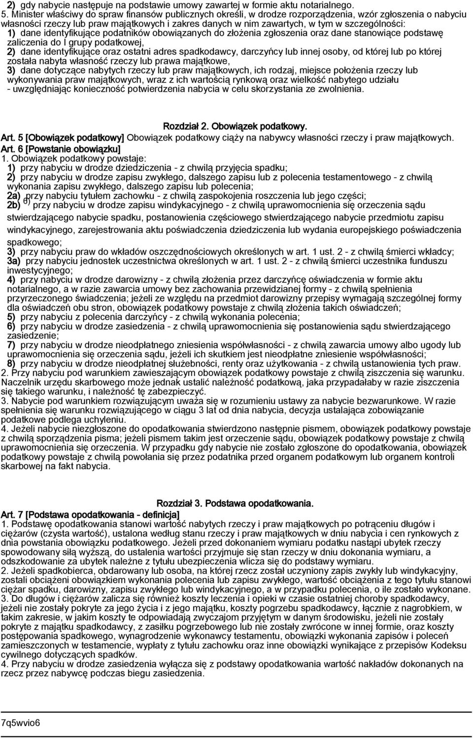 szczególności: 1) dane identyfikujące podatników obowiązanych do złożenia zgłoszenia oraz dane stanowiące podstawę zaliczenia do I grupy podatkowej, 2) dane identyfikujące oraz ostatni adres