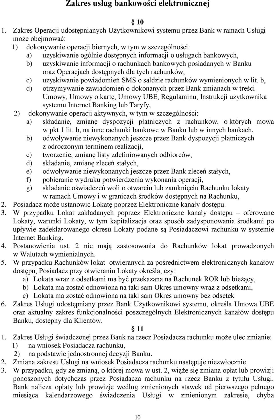 usługach bankowych, b) uzyskiwanie informacji o rachunkach bankowych posiadanych w Banku oraz Operacjach dostępnych dla tych rachunków, c) uzyskiwanie powiadomień SMS o saldzie rachunków wymienionych