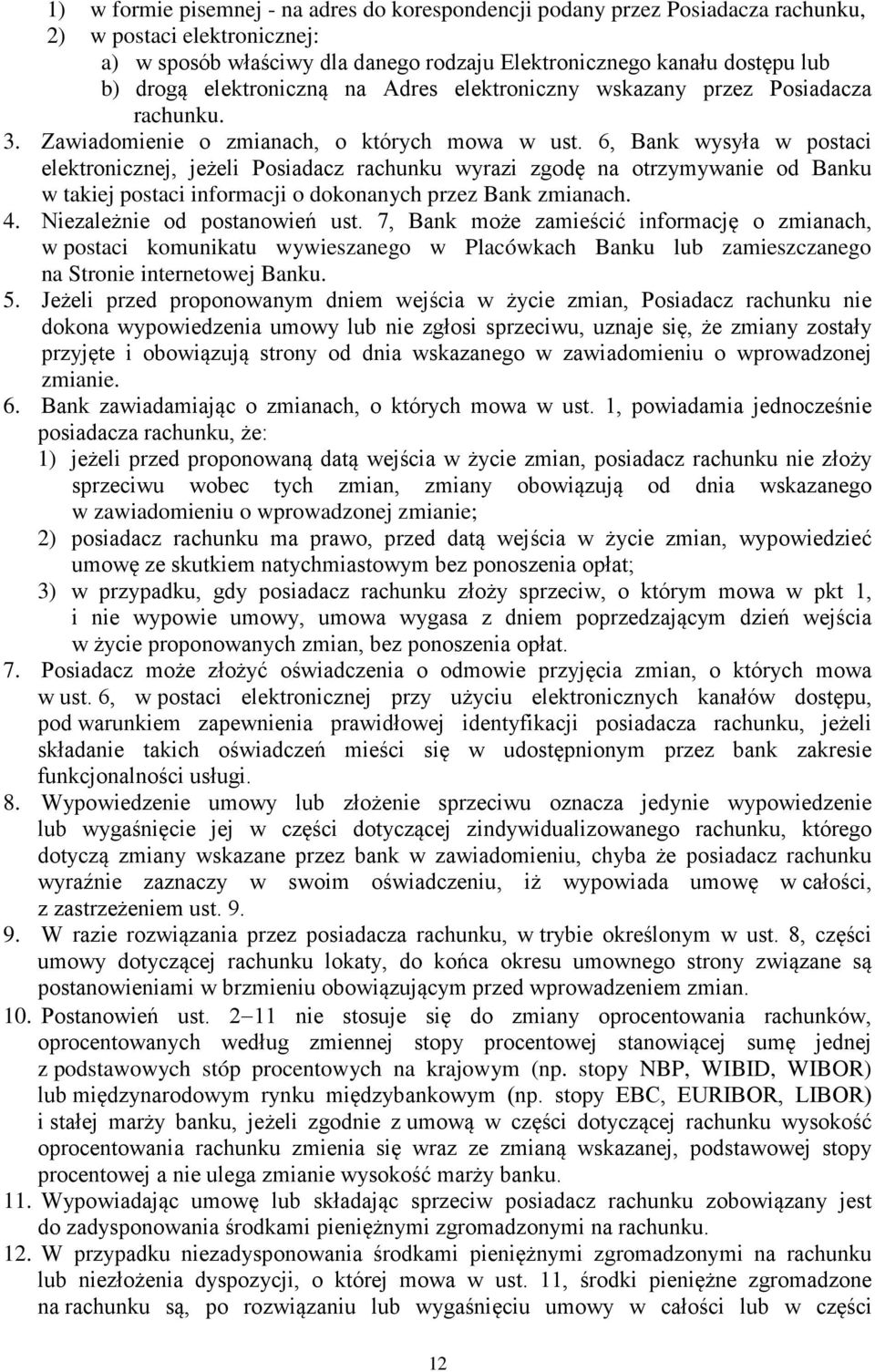 6, Bank wysyła w postaci elektronicznej, jeżeli Posiadacz rachunku wyrazi zgodę na otrzymywanie od Banku w takiej postaci informacji o dokonanych przez Bank zmianach. 4.