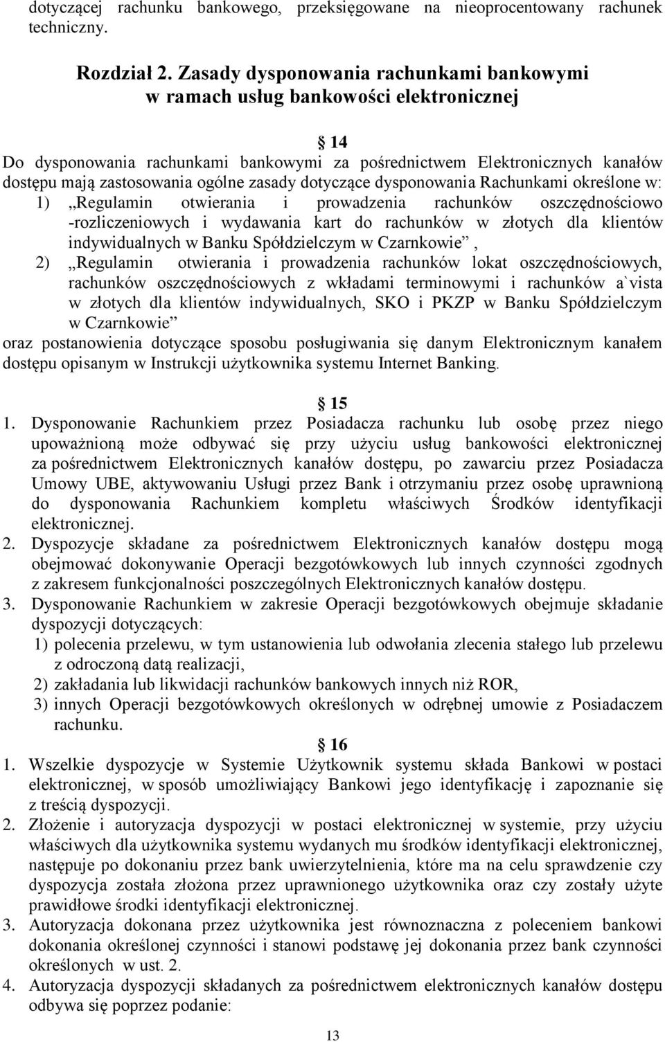 zasady dotyczące dysponowania Rachunkami określone w: 1) Regulamin otwierania i prowadzenia rachunków oszczędnościowo -rozliczeniowych i wydawania kart do rachunków w złotych dla klientów