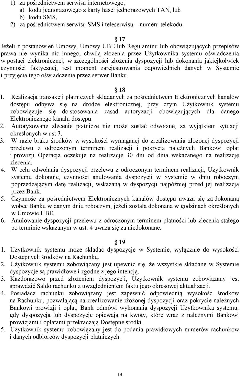 szczególności złożenia dyspozycji lub dokonania jakiejkolwiek czynności faktycznej, jest moment zarejestrowania odpowiednich danych w Systemie i przyjęcia tego oświadczenia przez serwer Banku. 18 1.