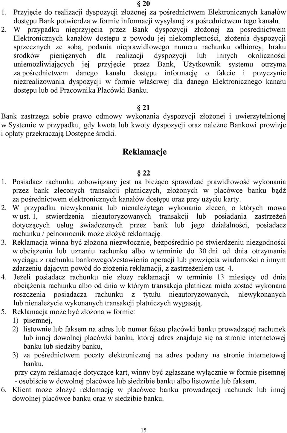 numeru rachunku odbiorcy, braku środków pieniężnych dla realizacji dyspozycji lub innych okoliczności uniemożliwiających jej przyjęcie przez Bank, Użytkownik systemu otrzyma za pośrednictwem danego