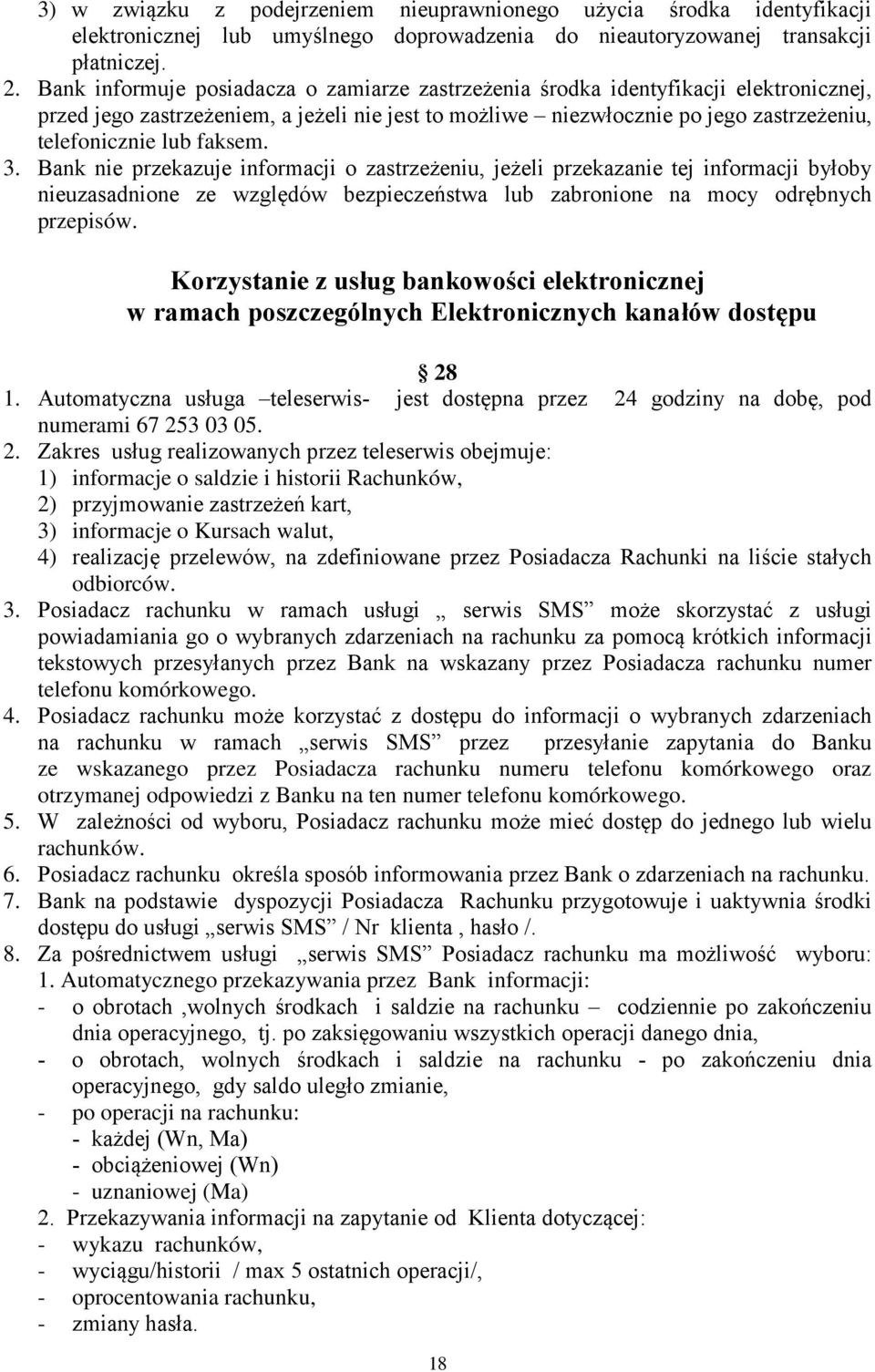 faksem. 3. Bank nie przekazuje informacji o zastrzeżeniu, jeżeli przekazanie tej informacji byłoby nieuzasadnione ze względów bezpieczeństwa lub zabronione na mocy odrębnych przepisów.