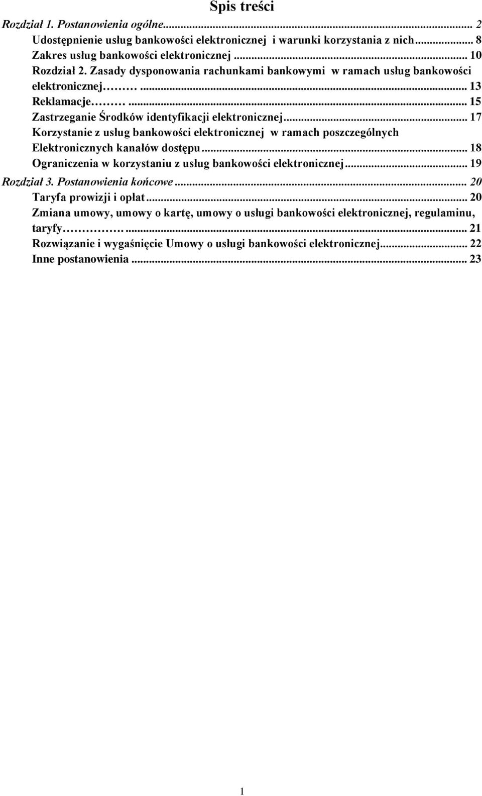 .. 17 Korzystanie z usług bankowości elektronicznej w ramach poszczególnych Elektronicznych kanałów dostępu... 18 Ograniczenia w korzystaniu z usług bankowości elektronicznej... 19 Rozdział 3.