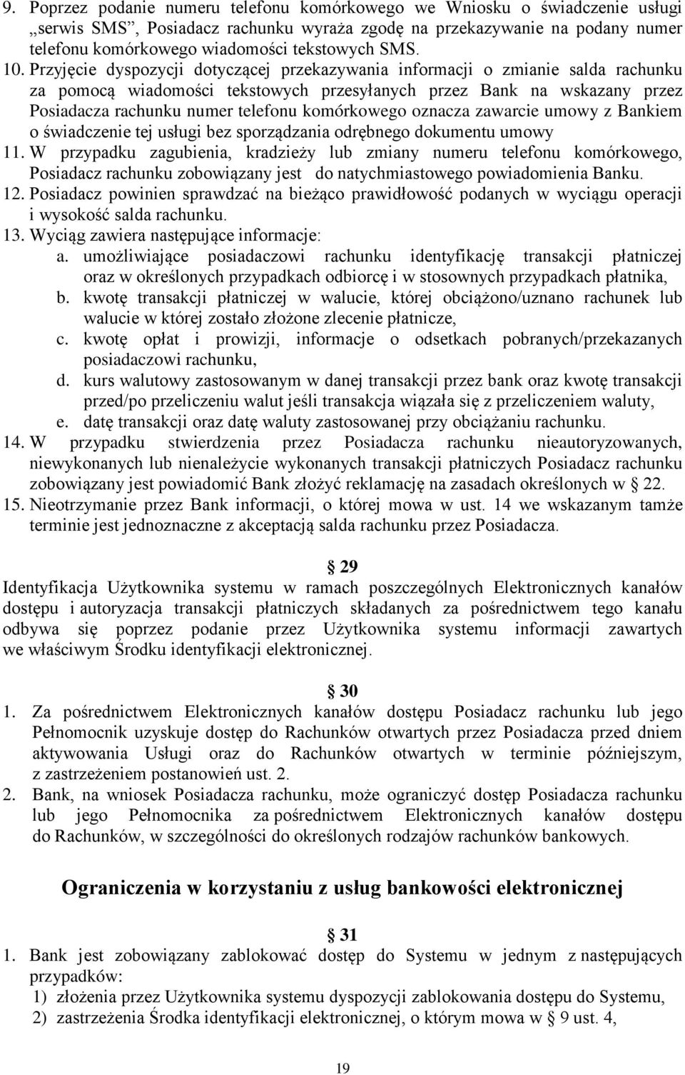 Przyjęcie dyspozycji dotyczącej przekazywania informacji o zmianie salda rachunku za pomocą wiadomości tekstowych przesyłanych przez Bank na wskazany przez Posiadacza rachunku numer telefonu