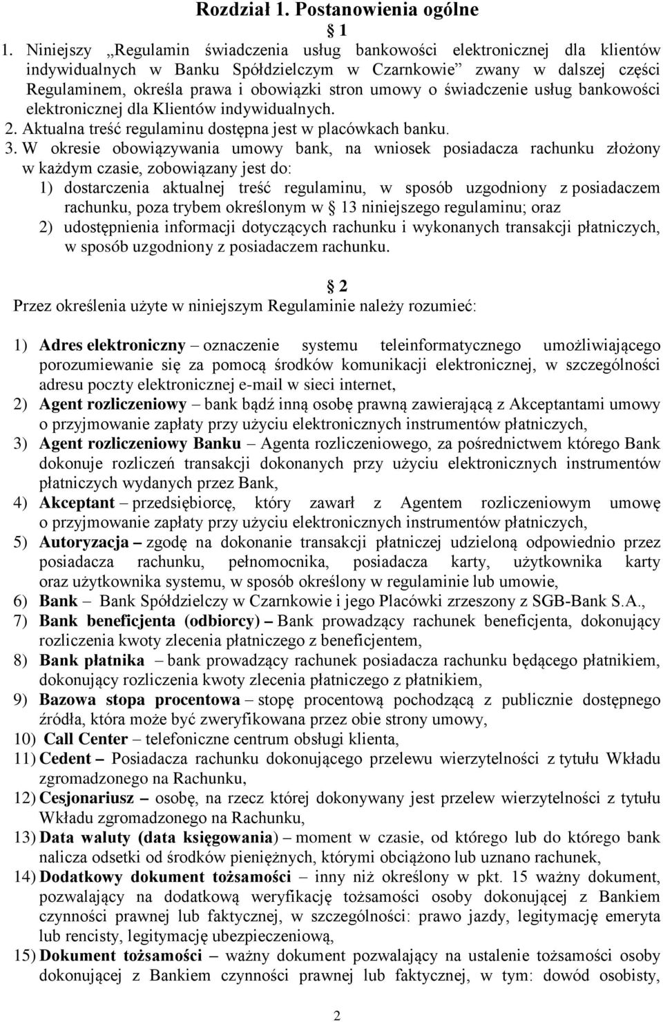 umowy o świadczenie usług bankowości elektronicznej dla Klientów indywidualnych. 2. Aktualna treść regulaminu dostępna jest w placówkach banku. 3.