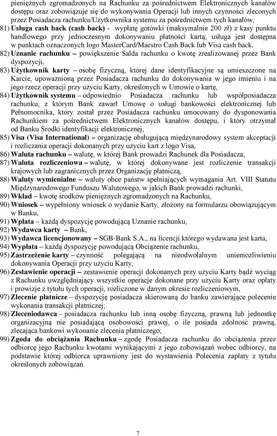 kartą; usługa jest dostępna w punktach oznaczonych logo MasterCard/Maestro Cash Back lub Visa cash back.