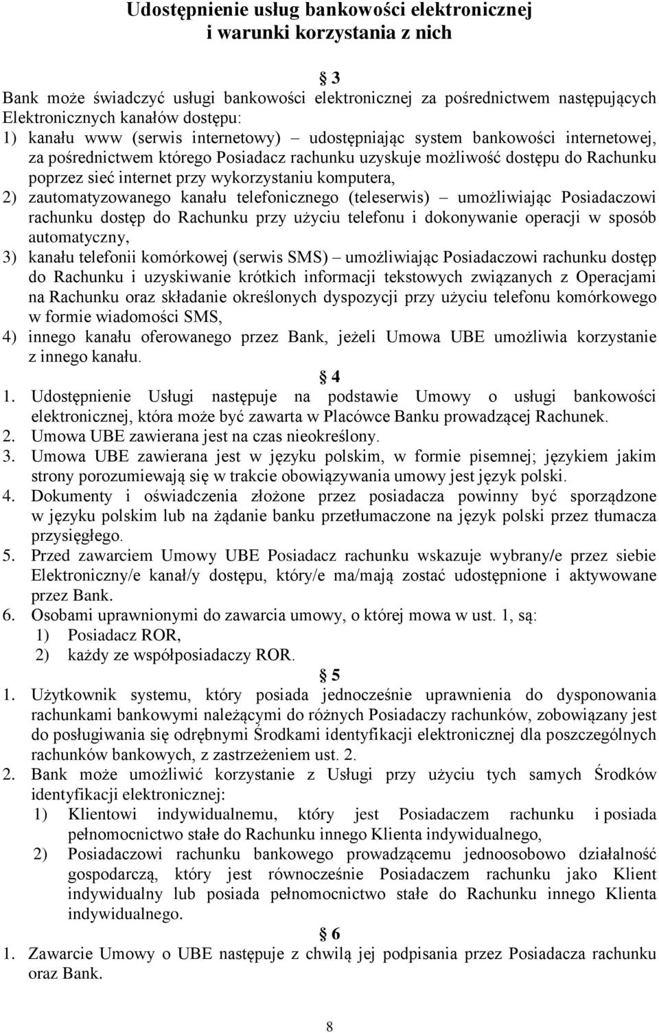 wykorzystaniu komputera, 2) zautomatyzowanego kanału telefonicznego (teleserwis) umożliwiając Posiadaczowi rachunku dostęp do Rachunku przy użyciu telefonu i dokonywanie operacji w sposób