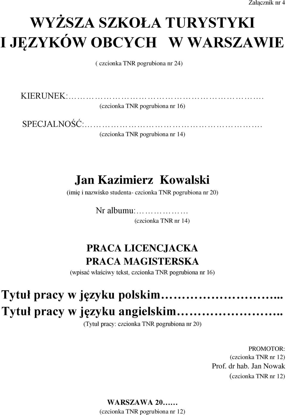 (czcionka TNR pogrubiona nr 14) Jan Kazimierz Kowalski (imię i nazwisko studenta- czcionka TNR pogrubiona nr 20) Nr albumu: (czcionka TNR nr 14) PRACA