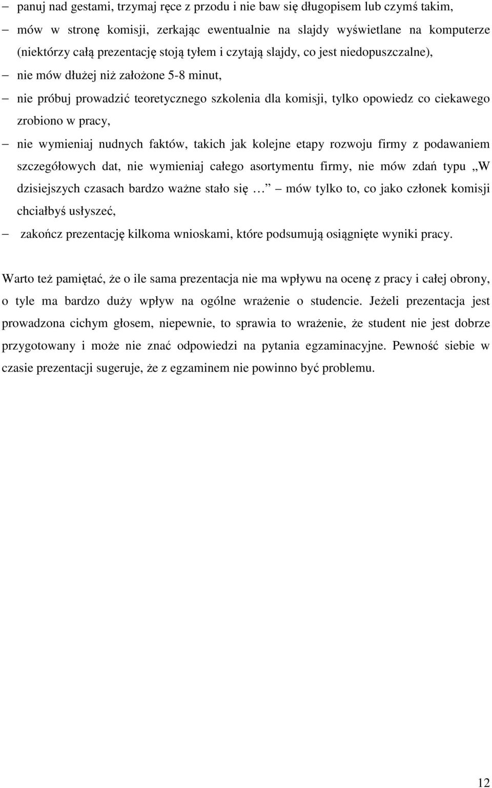 wymieniaj nudnych faktów, takich jak kolejne etapy rozwoju firmy z podawaniem szczegółowych dat, nie wymieniaj całego asortymentu firmy, nie mów zdań typu W dzisiejszych czasach bardzo ważne stało