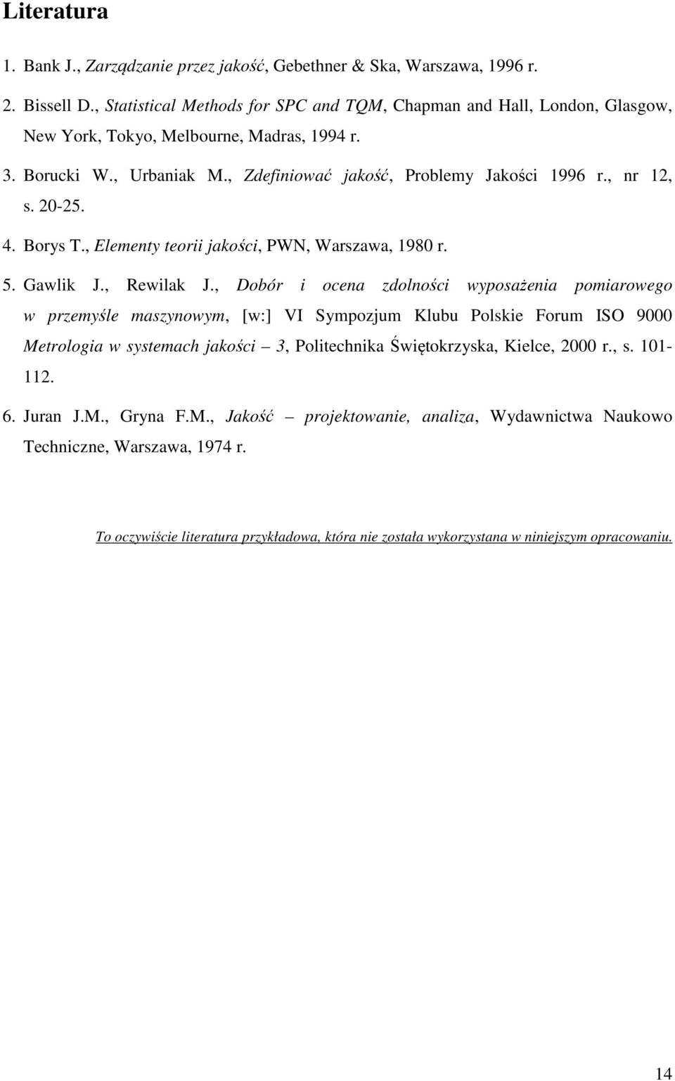 , nr 12, s. 20-25. 4. Borys T., Elementy teorii jakości, PWN, Warszawa, 1980 r. 5. Gawlik J., Rewilak J.