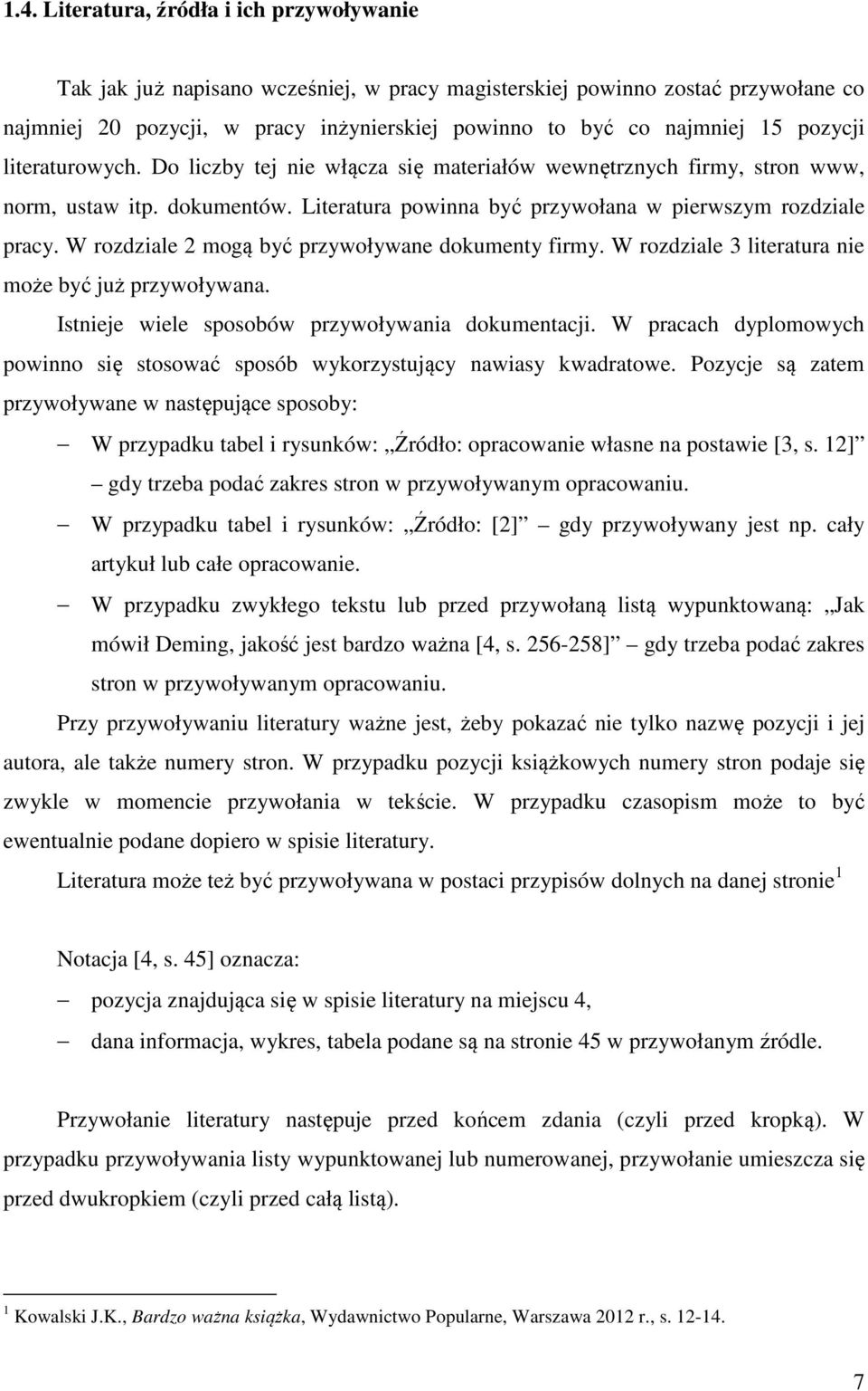 W rozdziale 2 mogą być przywoływane dokumenty firmy. W rozdziale 3 literatura nie może być już przywoływana. Istnieje wiele sposobów przywoływania dokumentacji.