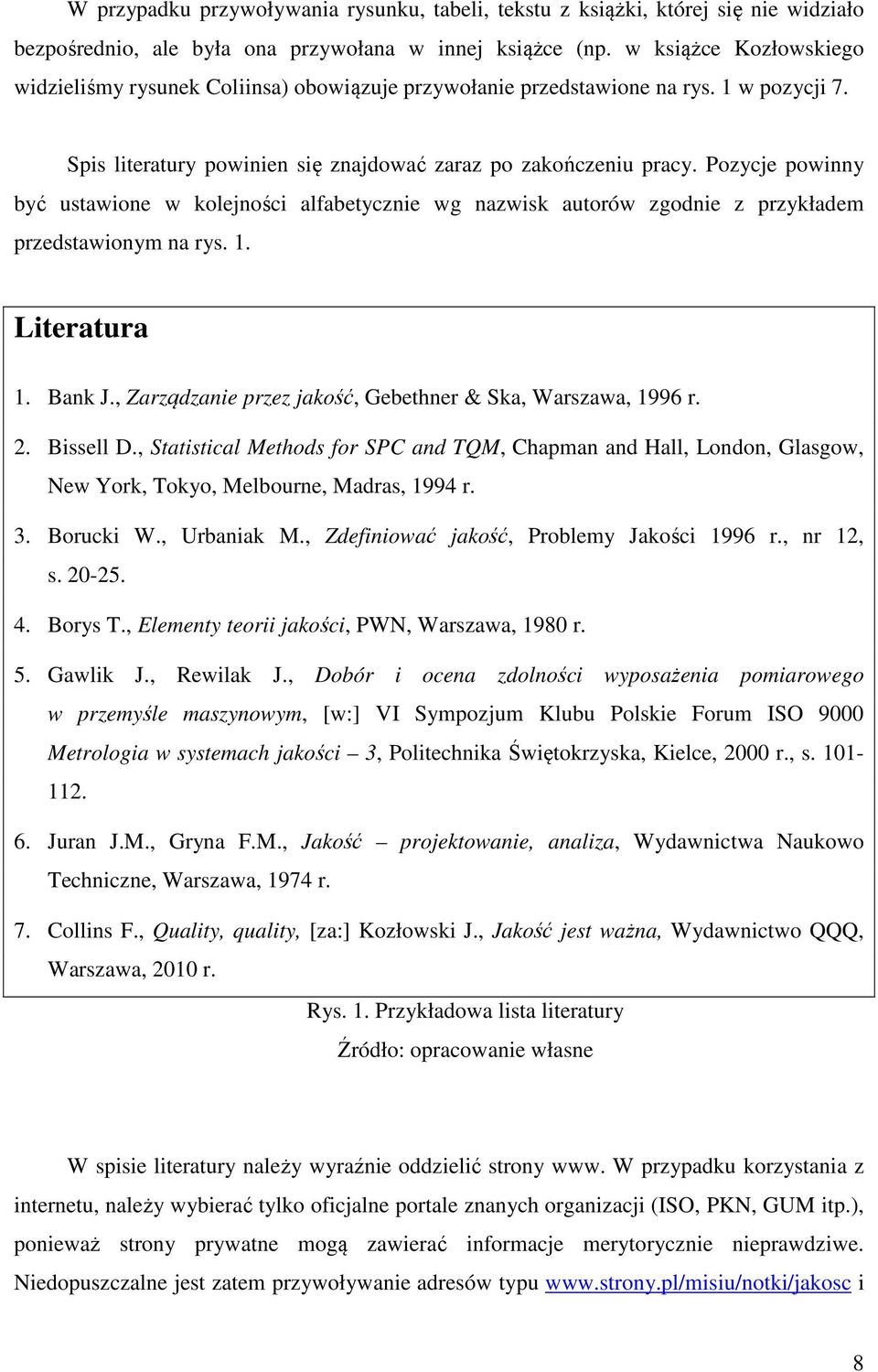 Pozycje powinny być ustawione w kolejności alfabetycznie wg nazwisk autorów zgodnie z przykładem przedstawionym na rys. 1. Literatura 1. Bank J.