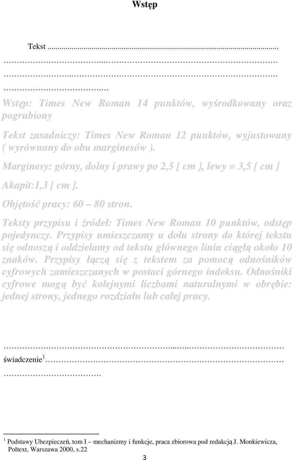 Przypisy umieszczamy u dołu strony do której tekstu się odnoszą i oddzielamy od tekstu głównego linia ciągłą około 10 znaków.