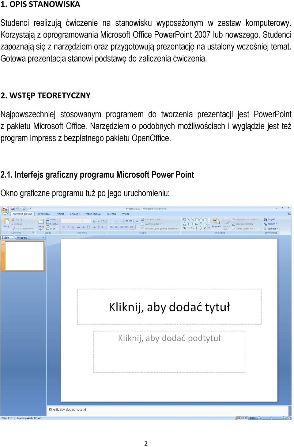 Studenci zapoznają się z narzędziem oraz przygotowują prezentację na ustalony wcześniej temat. Gotowa prezentacja stanowi podstawę do zaliczenia ćwiczenia. 2.