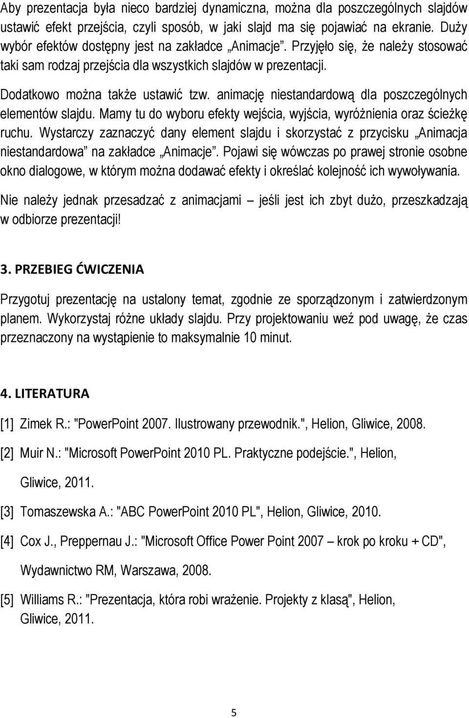 animację niestandardową dla poszczególnych elementów slajdu. Mamy tu do wyboru efekty wejścia, wyjścia, wyróŝnienia oraz ścieŝkę ruchu.