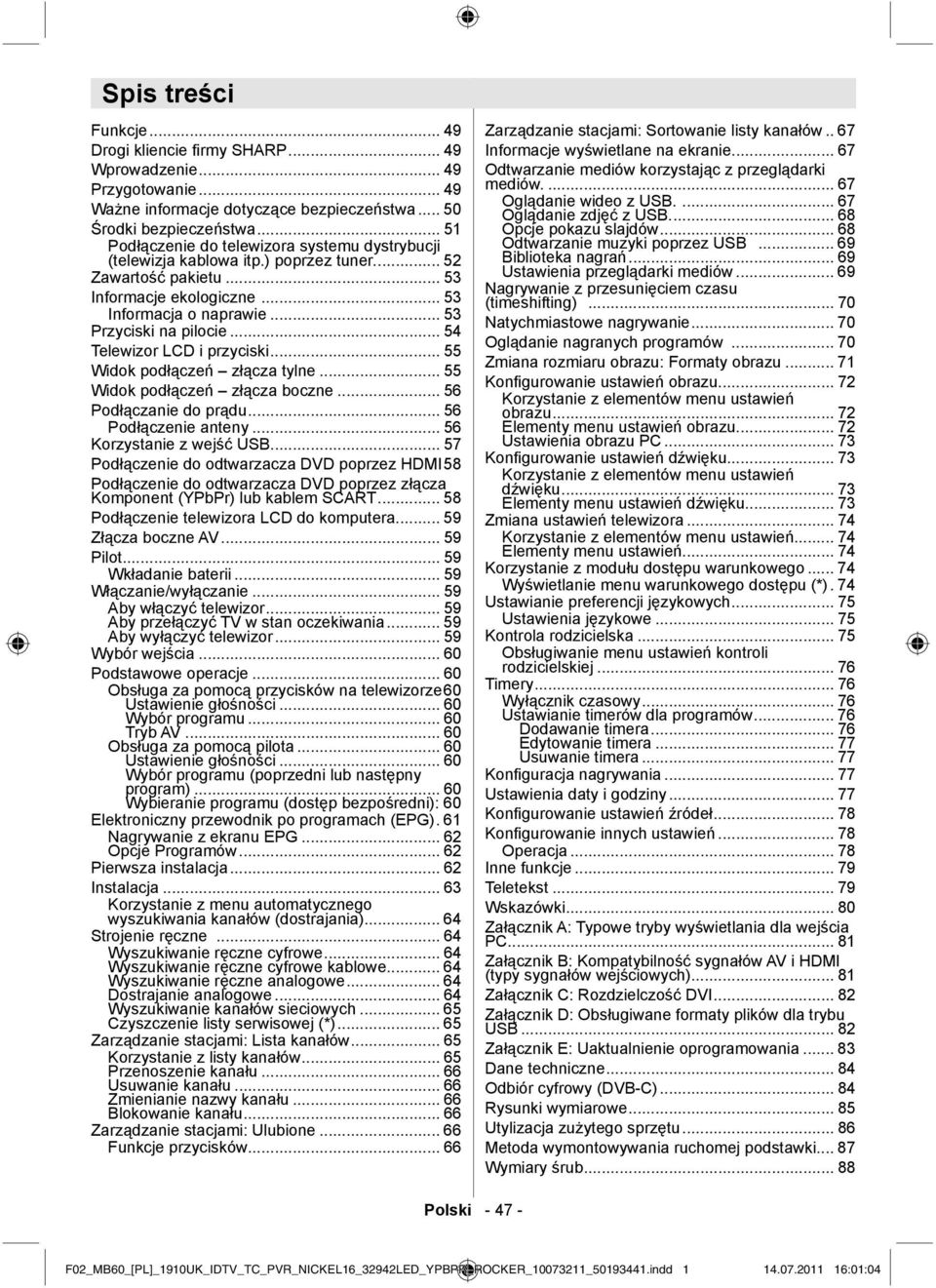 .. 54 Telewizor LCD i przyciski... 55 Widok podłączeń złącza tylne... 55 Widok podłączeń złącza boczne... 56 Podłączanie do prądu... 56 Podłączenie anteny... 56 Korzystanie z wejść USB.