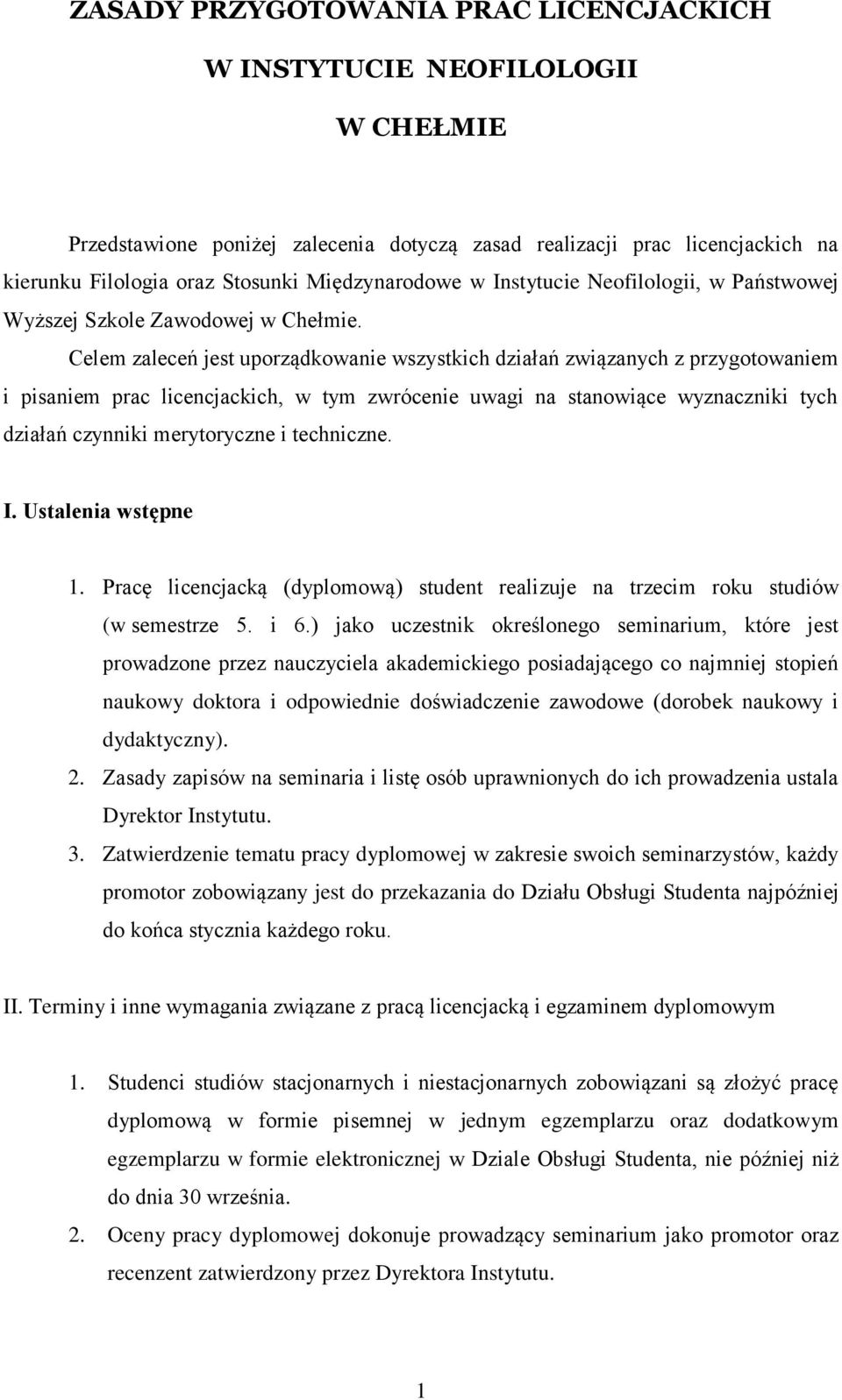 Celem zaleceń jest uporządkowanie wszystkich działań związanych z przygotowaniem i pisaniem prac licencjackich, w tym zwrócenie uwagi na stanowiące wyznaczniki tych działań czynniki merytoryczne i