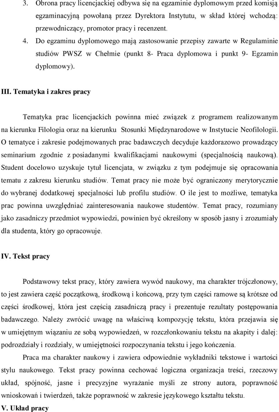 Tematyka i zakres pracy Tematyka prac licencjackich powinna mieć związek z programem realizowanym na kierunku Filologia oraz na kierunku Stosunki Międzynarodowe w Instytucie Neofilologii.