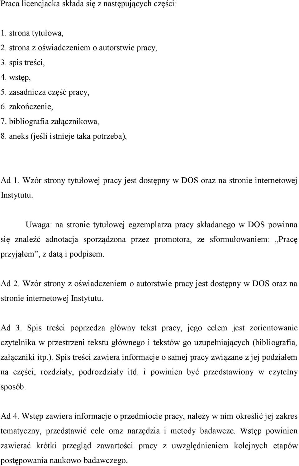 Uwaga: na stronie tytułowej egzemplarza pracy składanego w DOS powinna się znaleźć adnotacja sporządzona przez promotora, ze sformułowaniem: Pracę przyjąłem, z datą i podpisem. Ad 2.