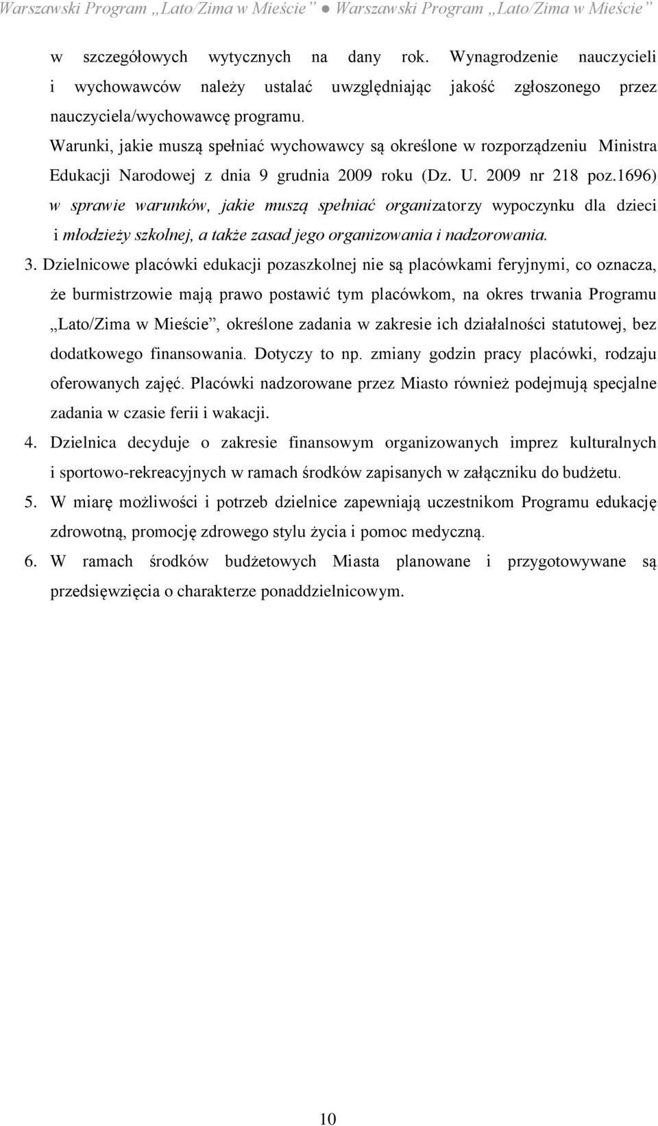 1696) w sprawie warunków, jakie muszą spełniać organizatorzy wypoczynku dla dzieci i młodzieży szkolnej, a także zasad jego organizowania i nadzorowania. 3.