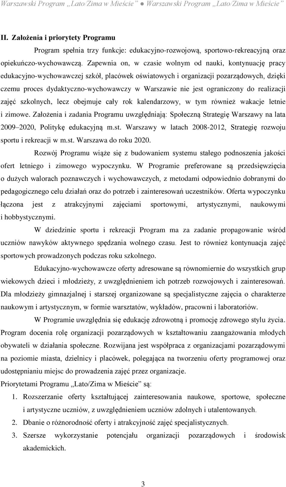 jest ograniczony do realizacji zajęć szkolnych, lecz obejmuje cały rok kalendarzowy, w tym również wakacje letnie i zimowe.