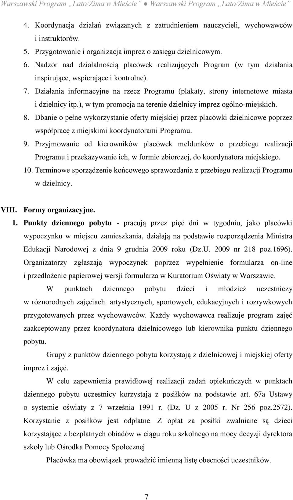 Działania informacyjne na rzecz Programu (plakaty, strony internetowe miasta i dzielnicy itp.), w tym promocja na terenie dzielnicy imprez ogólno-miejskich. 8.