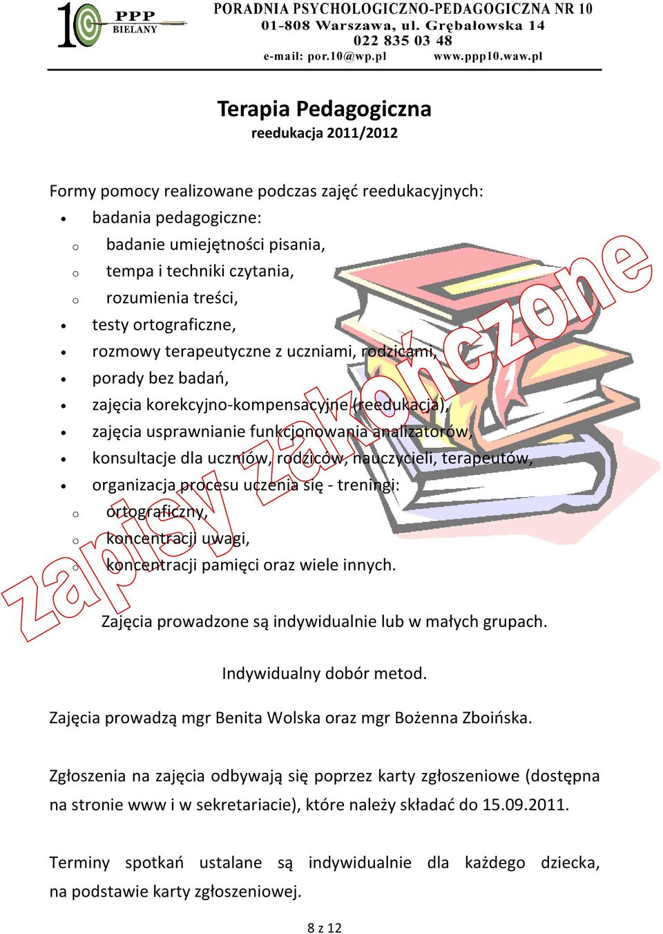 konsultacje dla uczniów, rodziców, nauczycieli, terapeutów, organizacja procesu uczenia się - treningi: o o o ortograficzny, koncentracji uwagi, koncentracji pamięci oraz wiele innych.