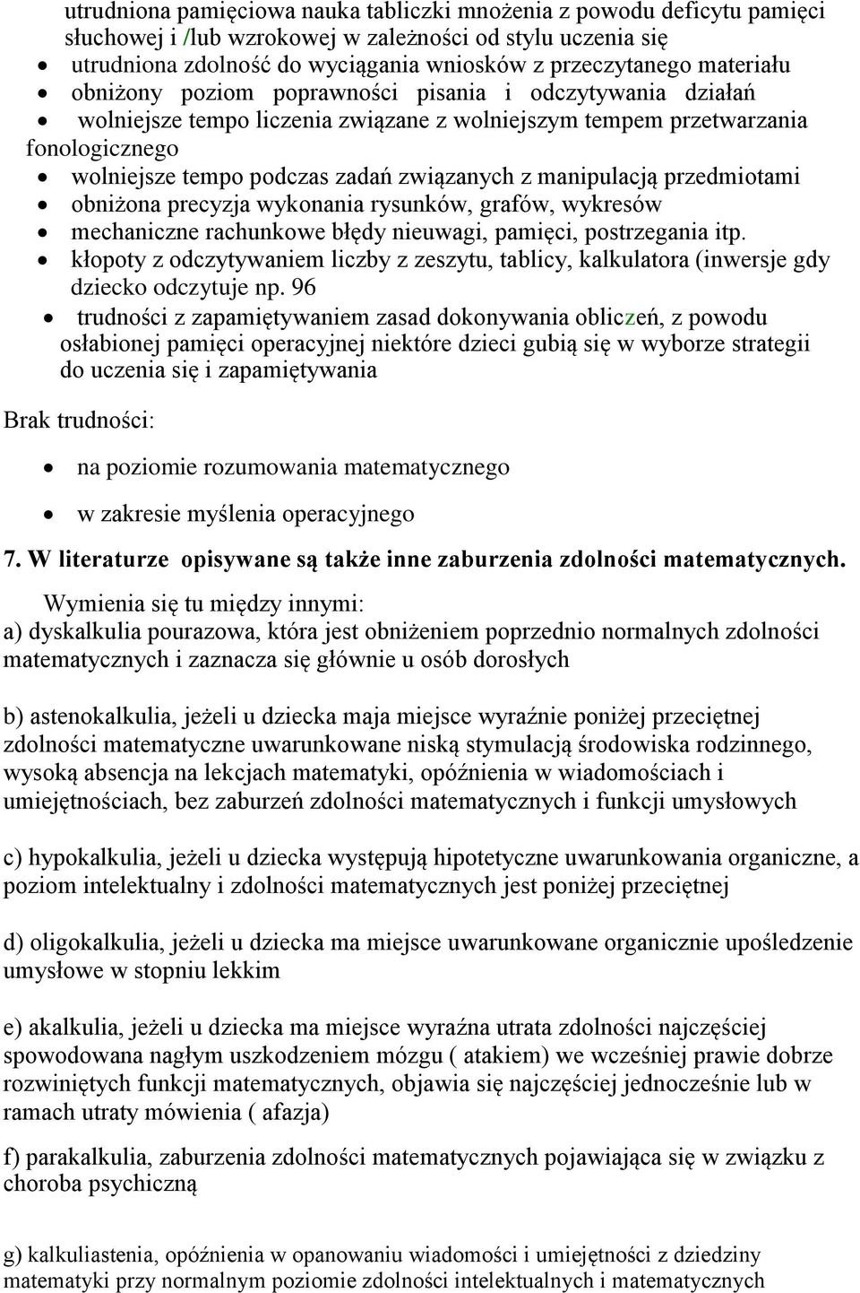 manipulacją przedmiotami obniżona precyzja wykonania rysunków, grafów, wykresów mechaniczne rachunkowe błędy nieuwagi, pamięci, postrzegania itp.