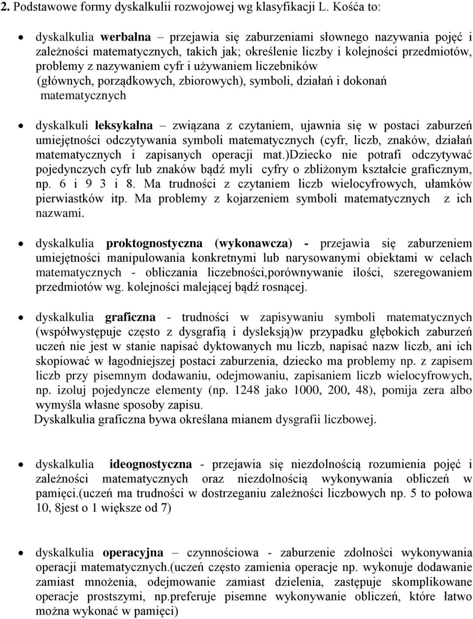 używaniem liczebników (głównych, porządkowych, zbiorowych), symboli, działań i dokonań matematycznych dyskalkuli leksykalna związana z czytaniem, ujawnia się w postaci zaburzeń umiejętności