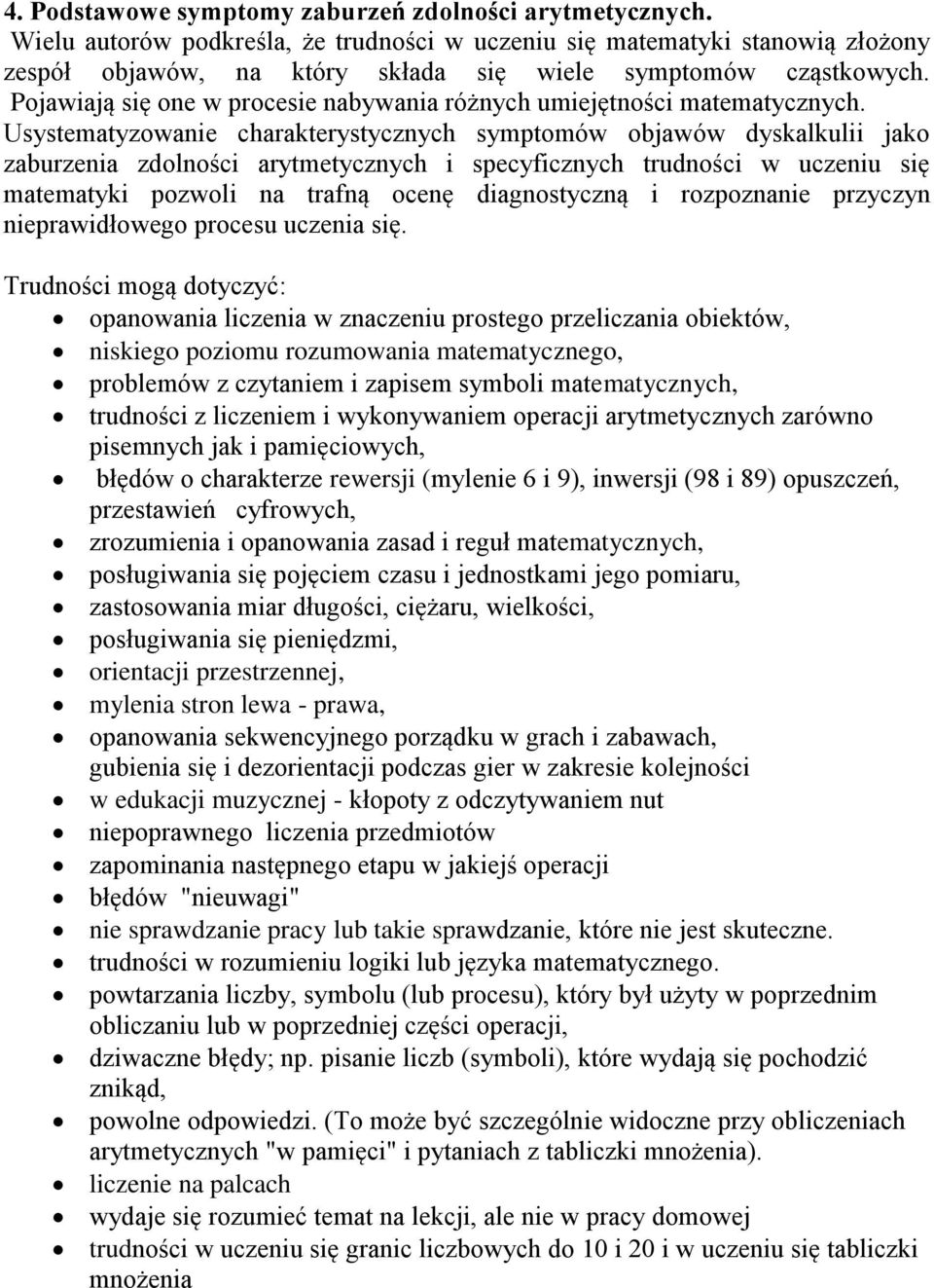 Pojawiają się one w procesie nabywania różnych umiejętności matematycznych.