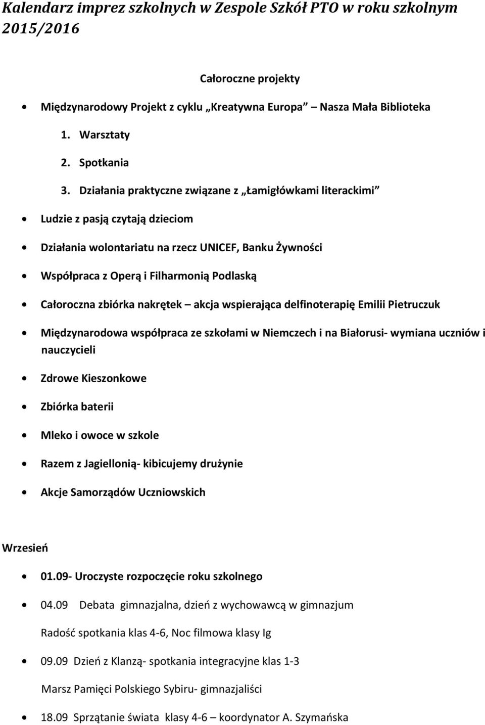 zbiórka nakrętek akcja wspierająca delfinoterapię Emilii Pietruczuk Międzynarodowa współpraca ze szkołami w Niemczech i na Białorusi- wymiana uczniów i nauczycieli Zdrowe Kieszonkowe Zbiórka baterii