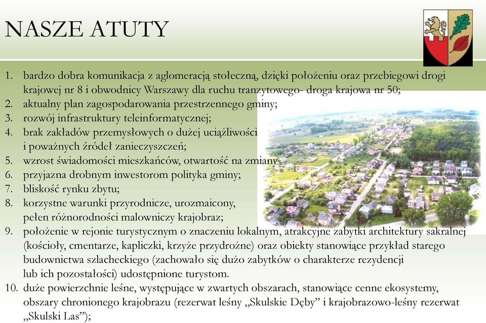 wzrost świadomości mieszkańców, otwartość na zmiany 6. przyjazna drobnym inwestorom polityka gminy; 7. bliskość rynku zbytu; 8.