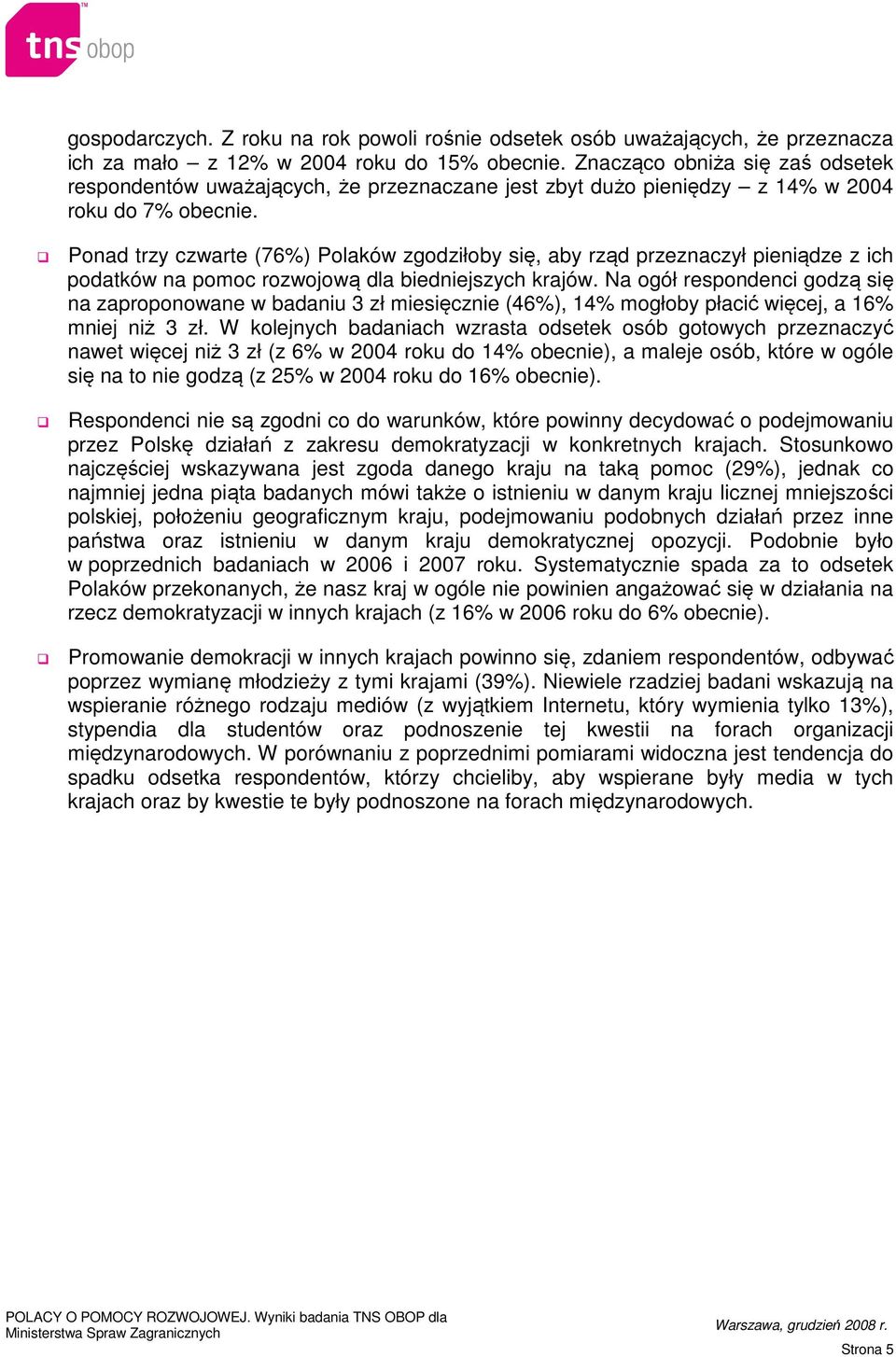 Ponad trzy czwarte (76%) Polaków zgodziłoby się, aby rząd przeznaczył pieniądze z ich podatków na pomoc rozwojową dla biedniejszych krajów.