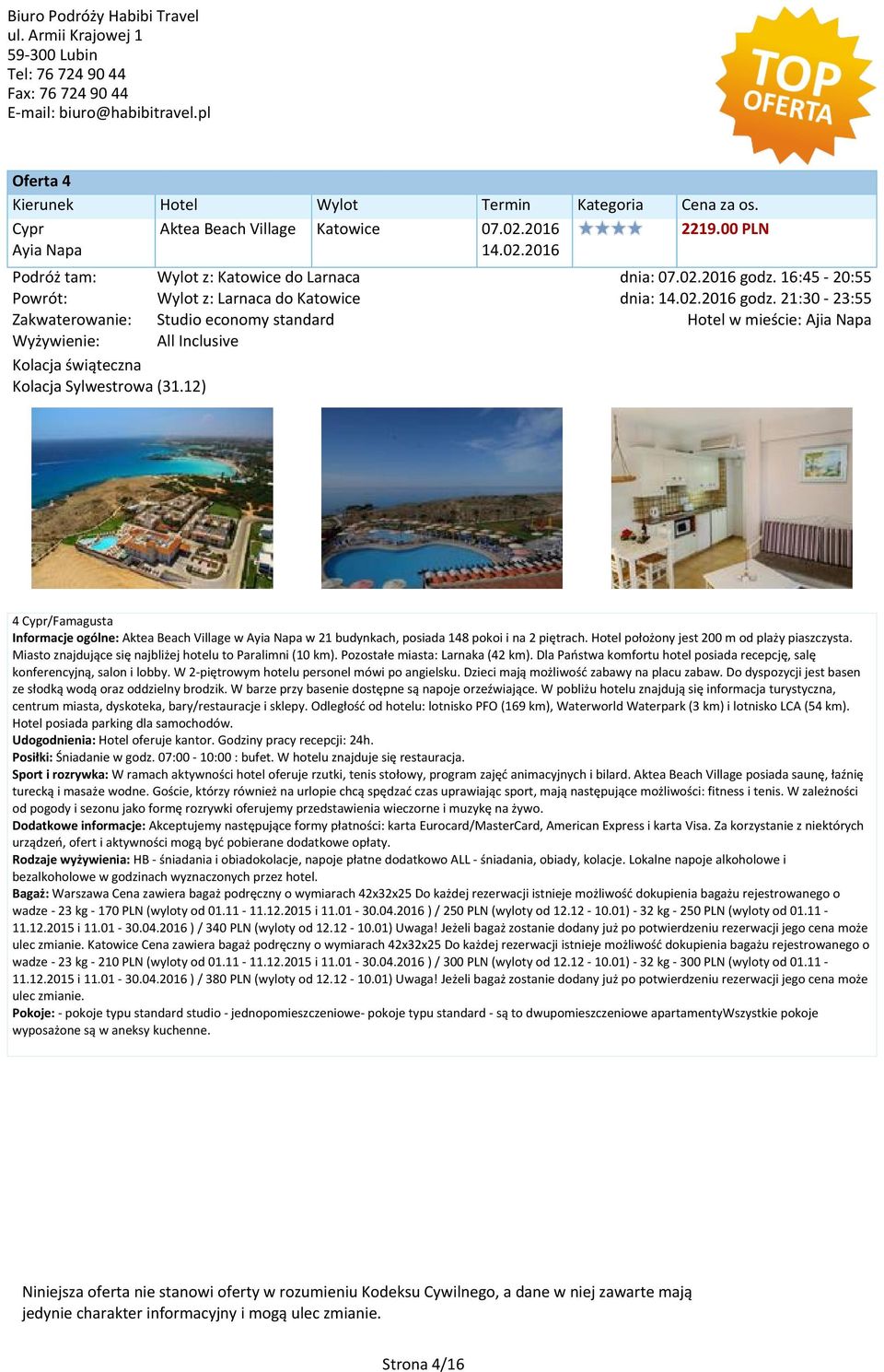 położony jest 200 m od plaży piaszczysta. Miasto znajdujące się najbliżej hotelu to Paralimni (10 km). Pozostałe miasta: Larnaka (42 km).
