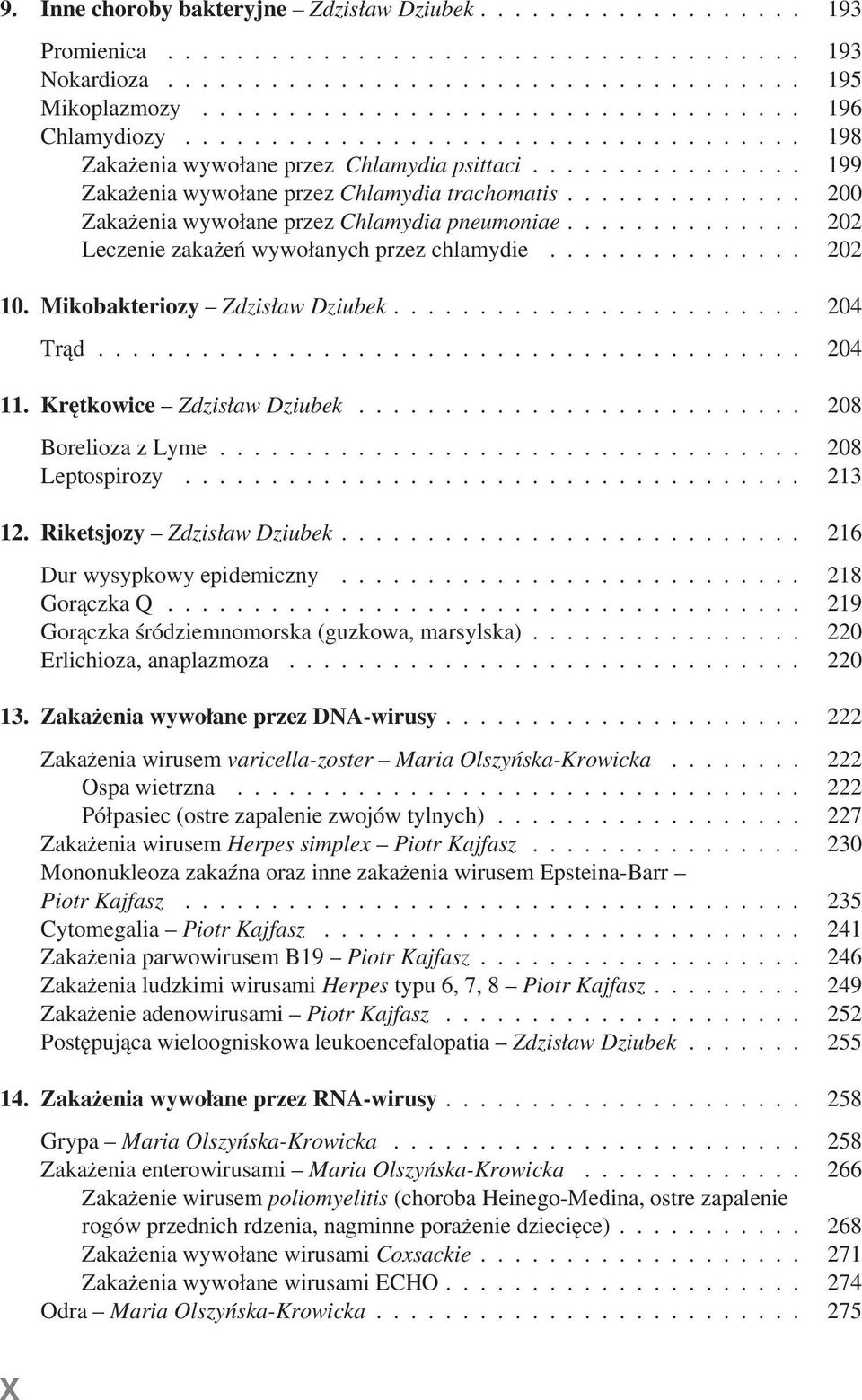 ............. 200 Zakażenia wywołane przez Chlamydia pneumoniae.............. 202 Leczenie zakażeń wywołanych przez chlamydie............... 202 10. Mikobakteriozy Zdzisław Dziubek........................ 204 Trąd.