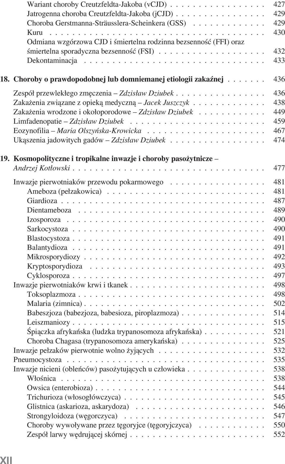 Choroby o prawdopodobnej lub domniemanej etiologii zakaźnej...... 436 Zespół przewlekłego zmęczenia Zdzisław Dziubek................ 436 Zakażenia związane z opieką medyczną Jacek Juszczyk.