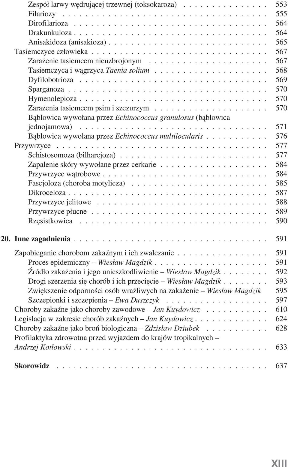 .................... 567 Tasiemczyca i wągrzyca Taenia solium................... 568 Dyfilobotrioza................................. 569 Sparganoza.................................. 570 Hymenolepioza.