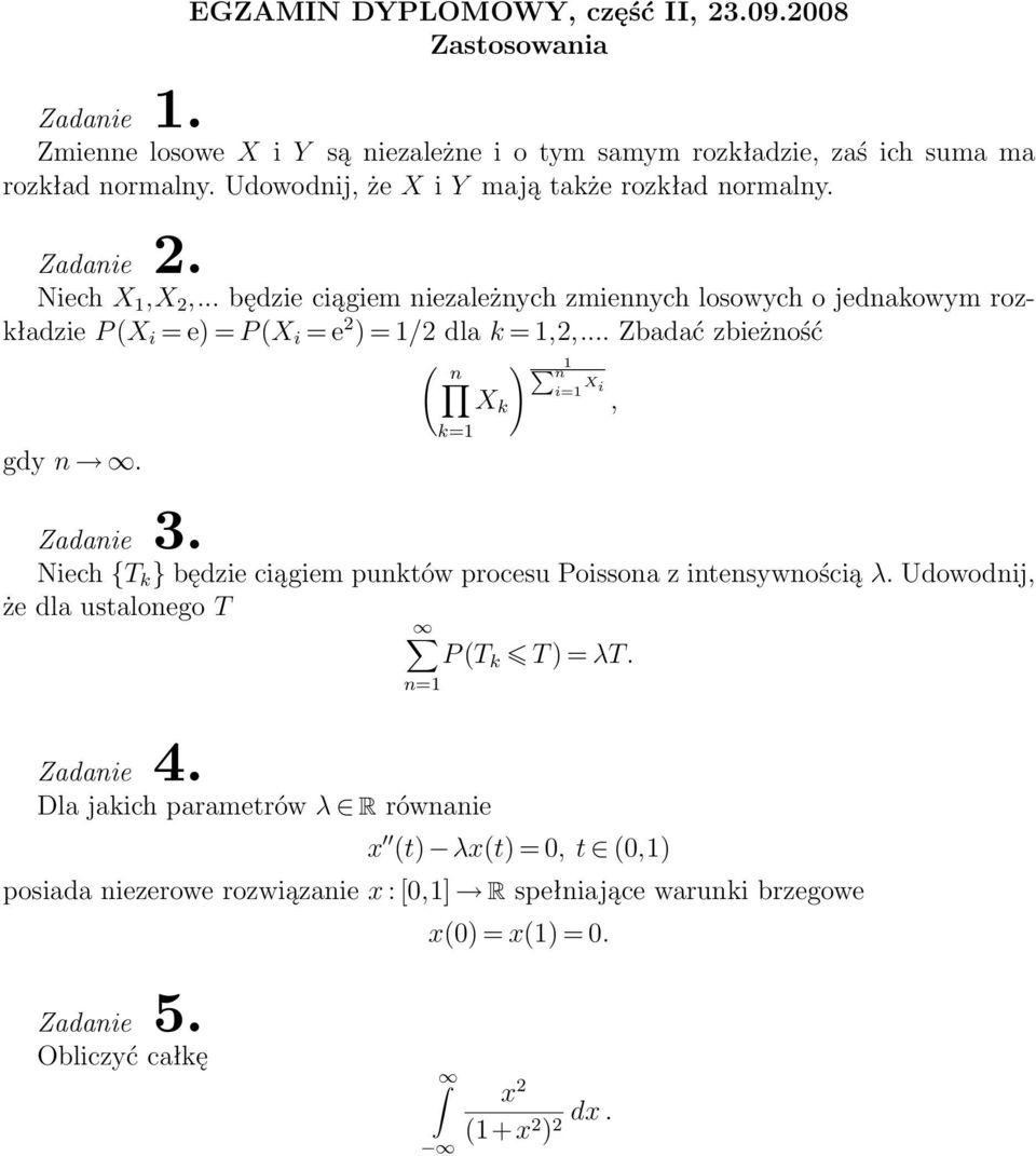 .. będzie ciągiem niezależnych zmiennych losowych o jednakowym rozkładzie P (X i = e) = P (X i = e 2 ) = 1/2 dla k = 1,2,.