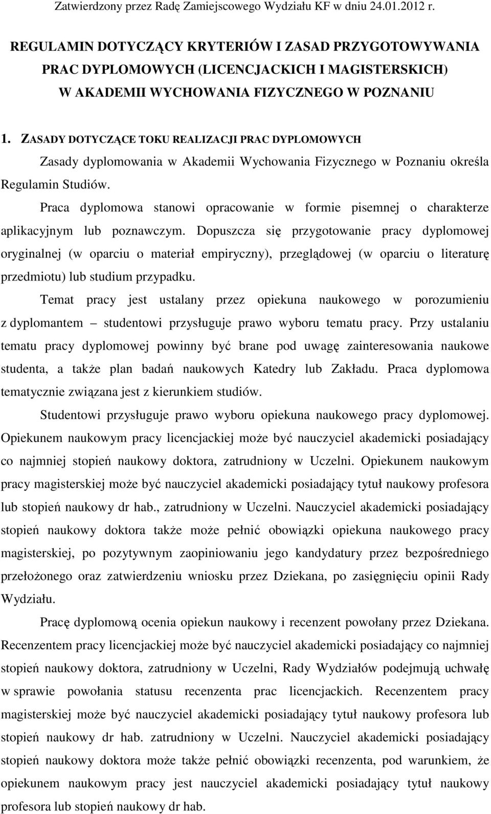 ZASADY DOTYCZĄCE TOKU REALIZACJI PRAC DYPLOMOWYCH Zasady dyplomowania w Akademii Wychowania Fizycznego w Poznaniu określa Regulamin Studiów.